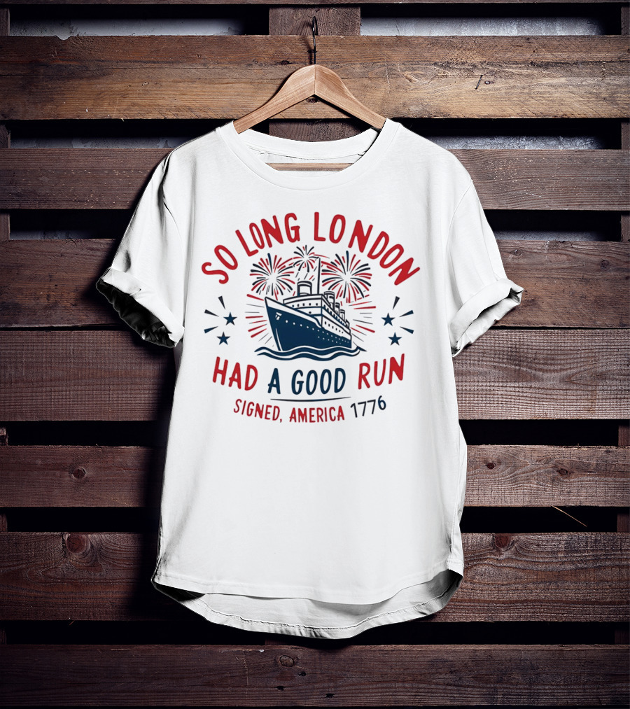 So Long London Had A Good Run Signed America 1776 Ship Fireworks T-Shirt