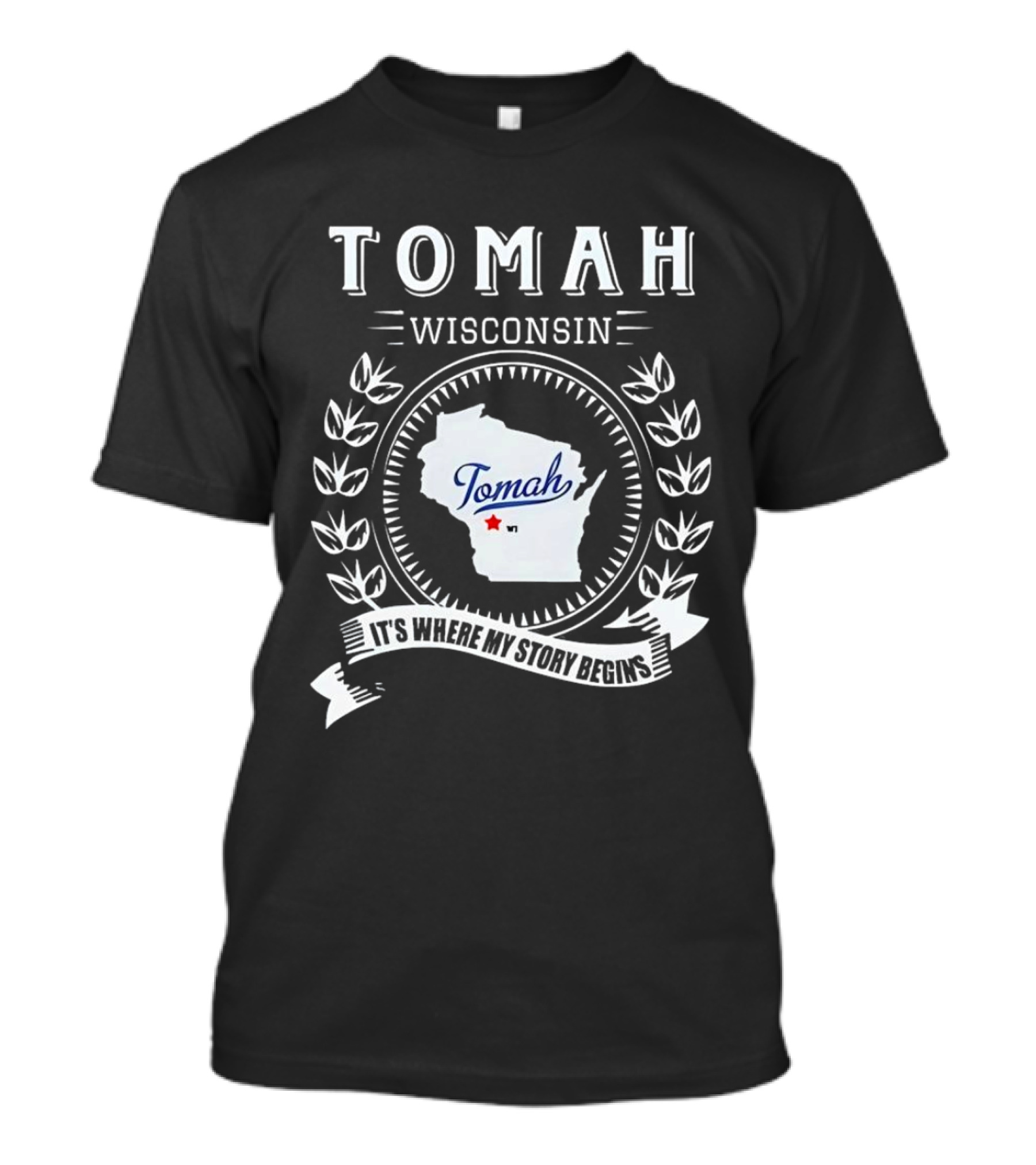 Tomah Wisconsin Map With It's Where My Story Begins Text And Laurel Wreath T-Shirt