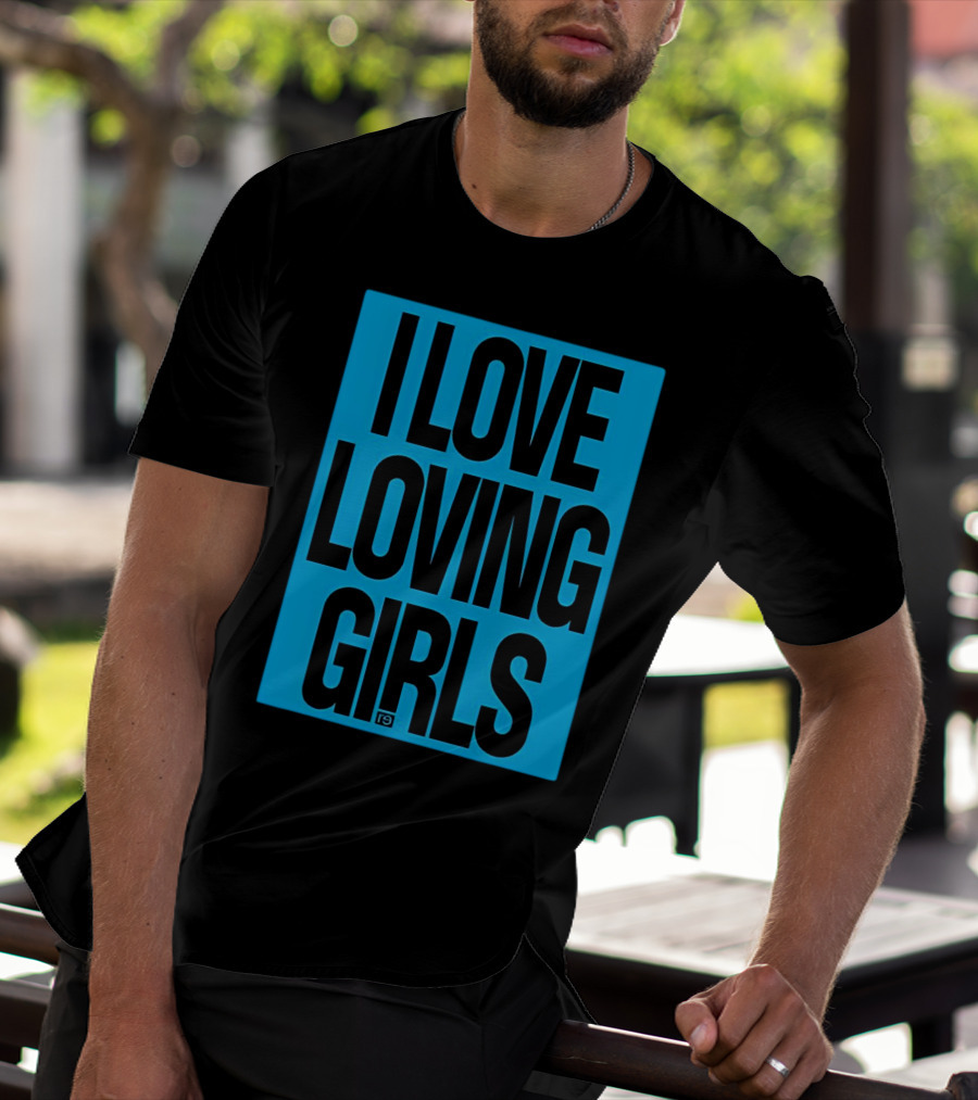 I Love Loving Girls R9 T-Shirt