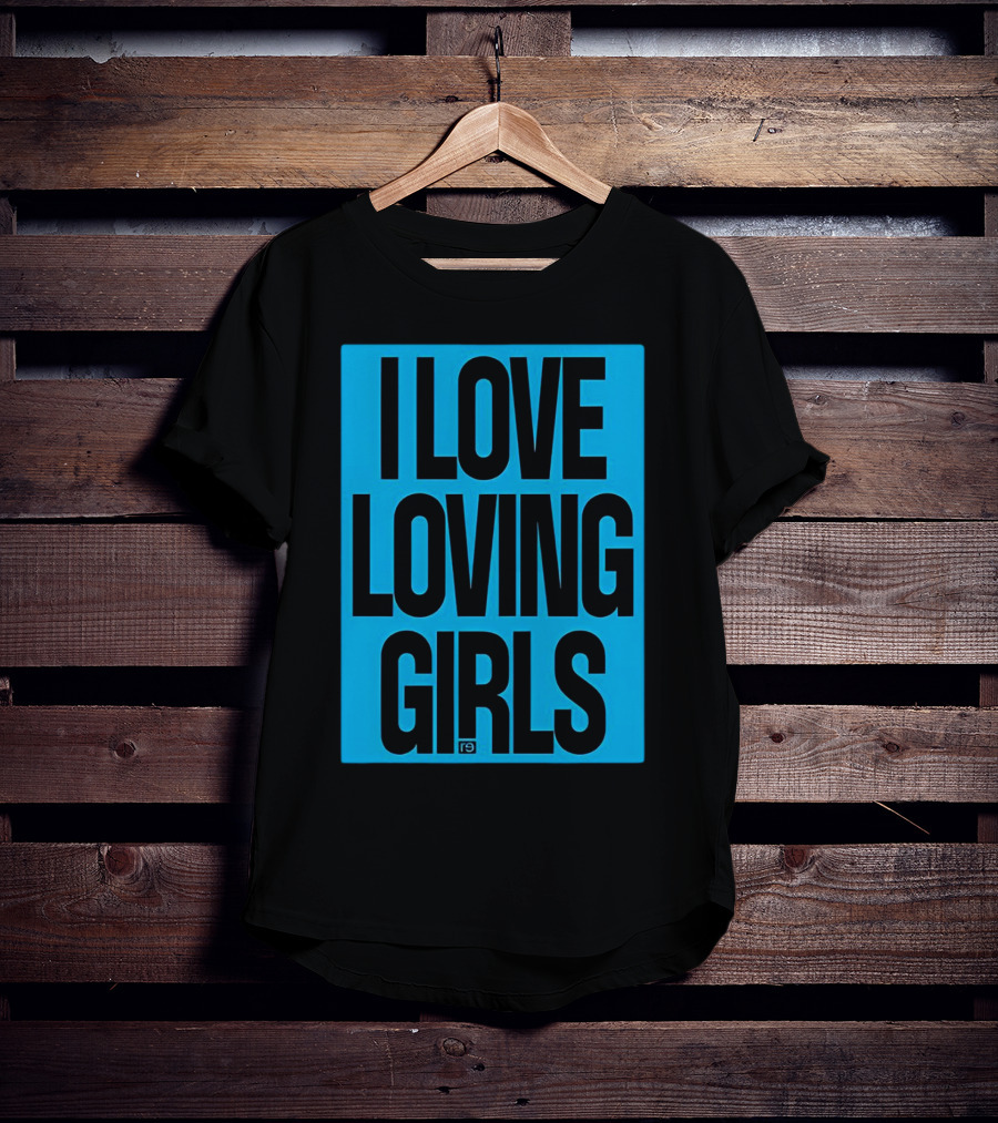 I Love Loving Girls R9 T-Shirt