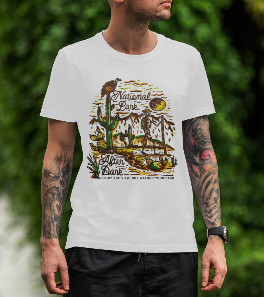 National Park After Dark Enjoy The View But Watch Your Back Desert Skeleton T-Shirt
