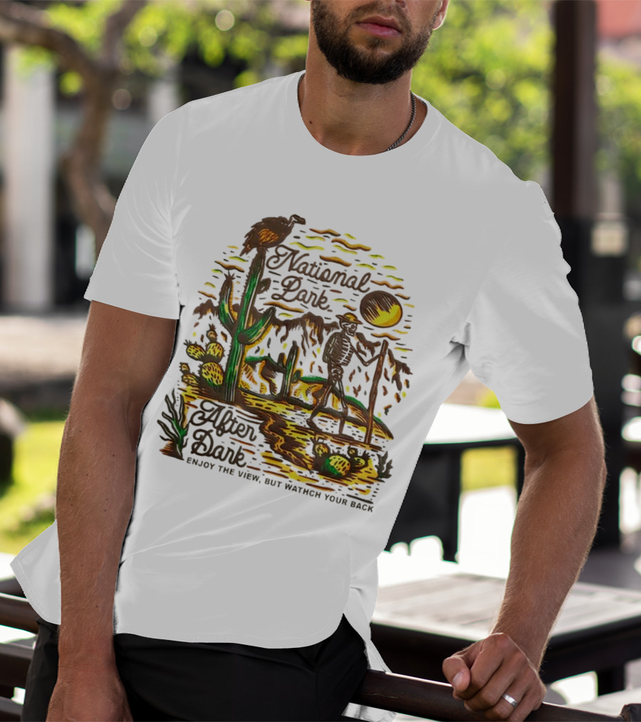 National Park After Dark Enjoy The View But Watch Your Back Desert Skeleton T-Shirt