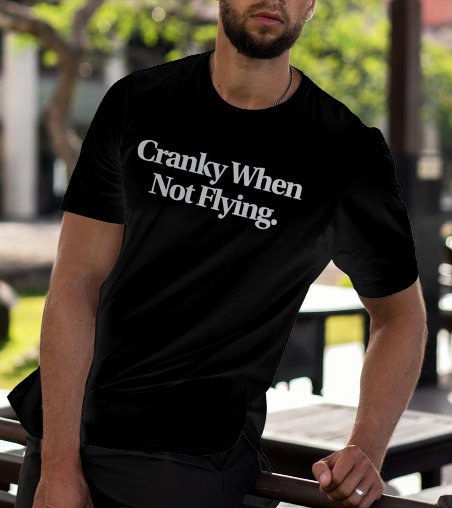 Cranky When Not Flying T-Shirt