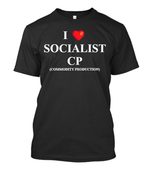 I Love Socialist Commodity Production CP T-Shirt