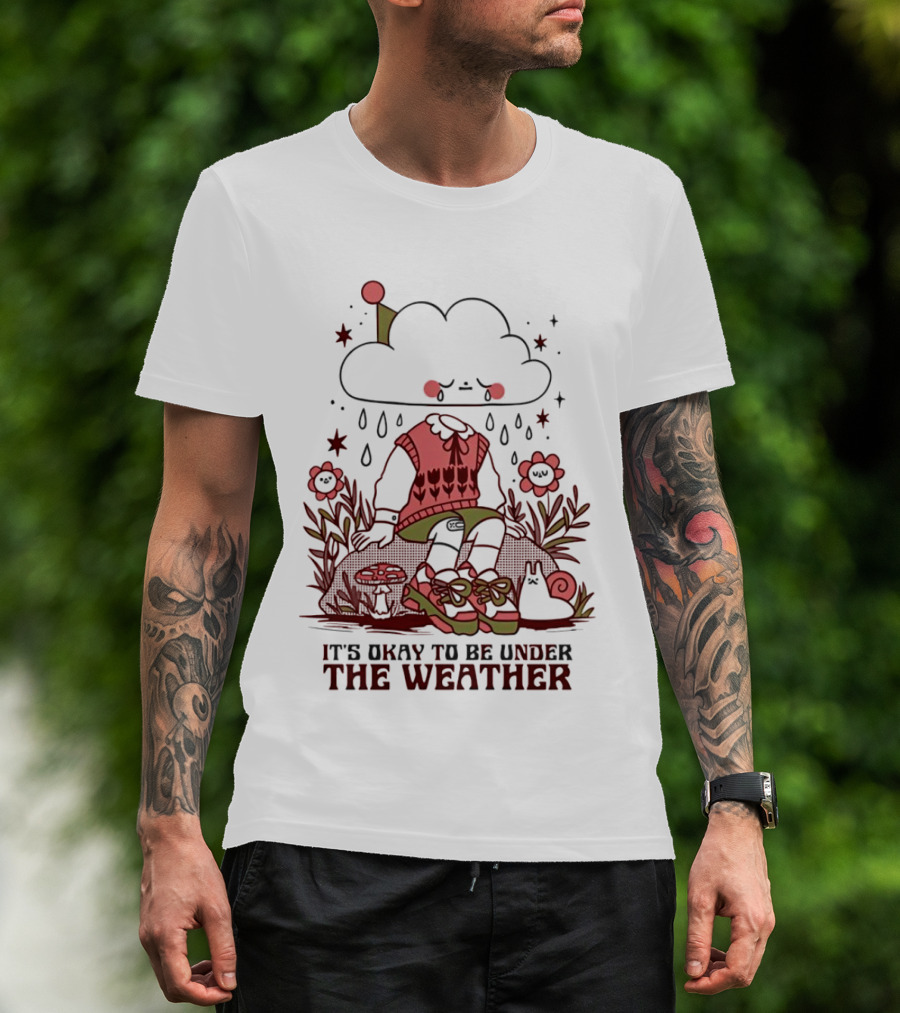 It's Okay To Be Under The Weather Cloud Character With Raindrops And Flowers T-Shirt