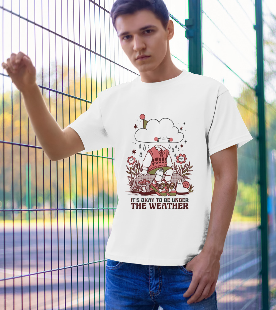 It's Okay To Be Under The Weather Cloud Character With Raindrops And Flowers T-Shirt