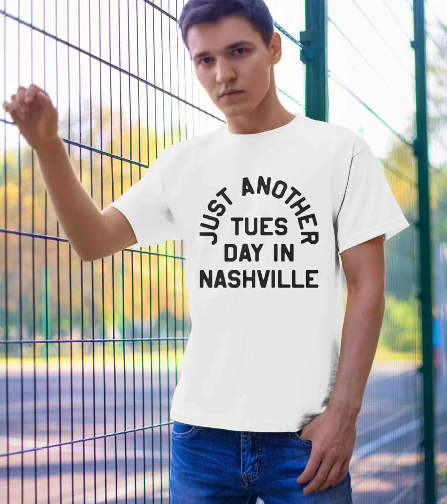 Just Another Tuesday In Nashville T-Shirt