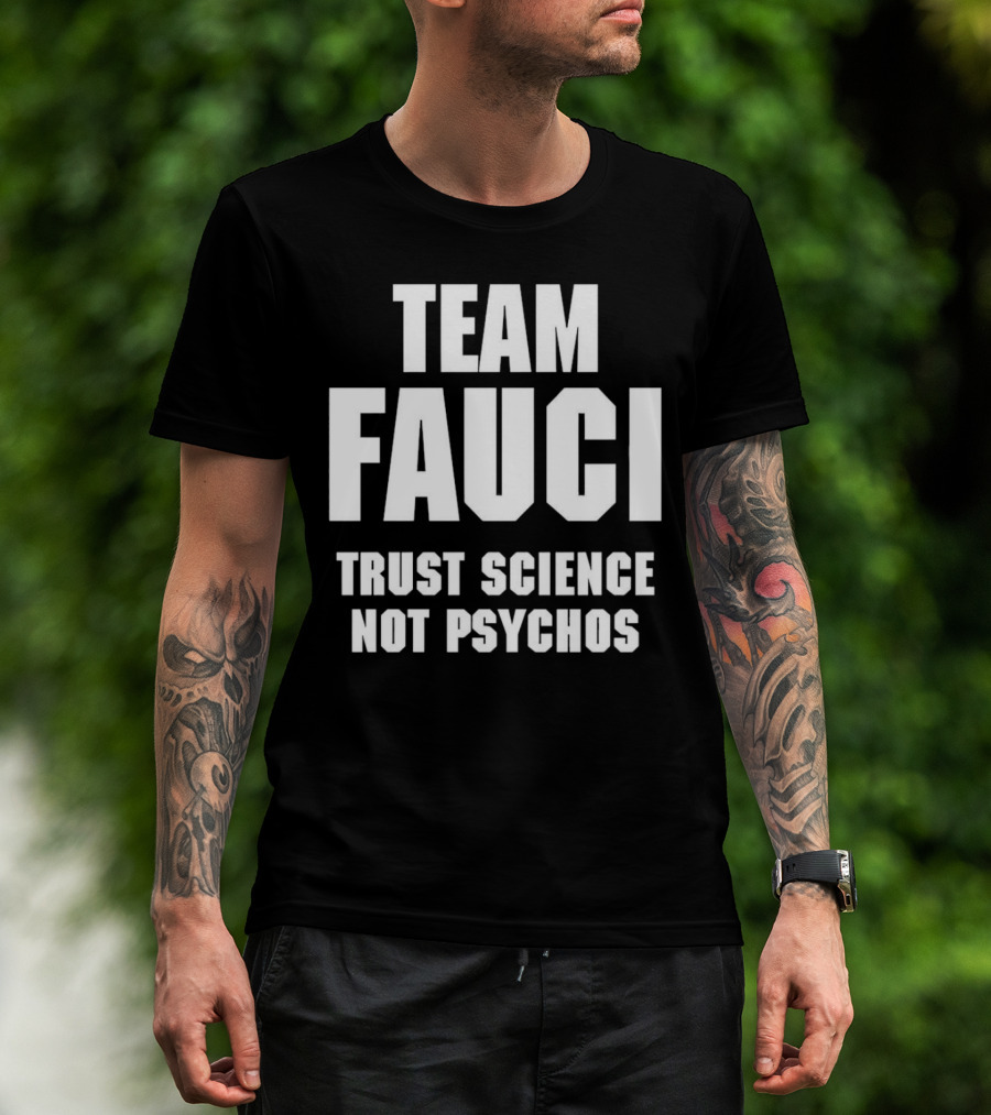 Team Fauci Trust Science Not Psychos Awareness T-Shirt