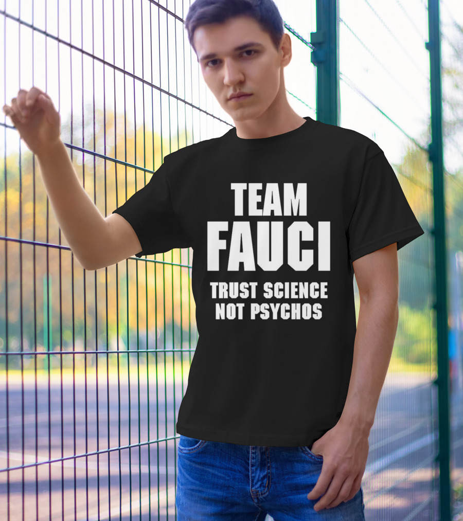 Team Fauci Trust Science Not Psychos Awareness T-Shirt