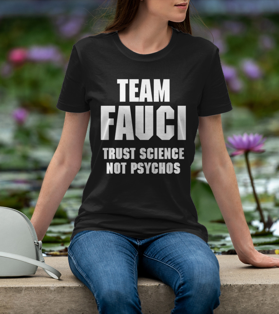 Team Fauci Trust Science Not Psychos Awareness T-Shirt