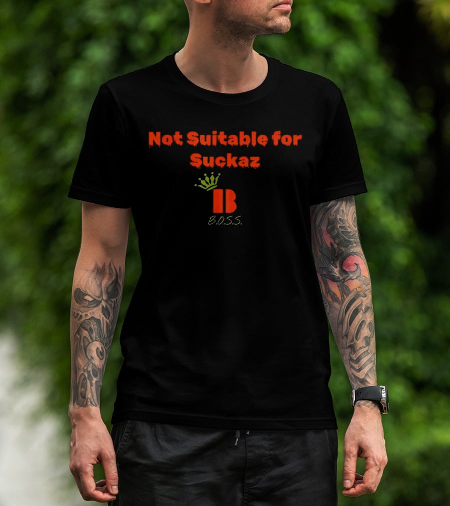 Not Suitable For Suckaz B.O.S.S T-Shirt