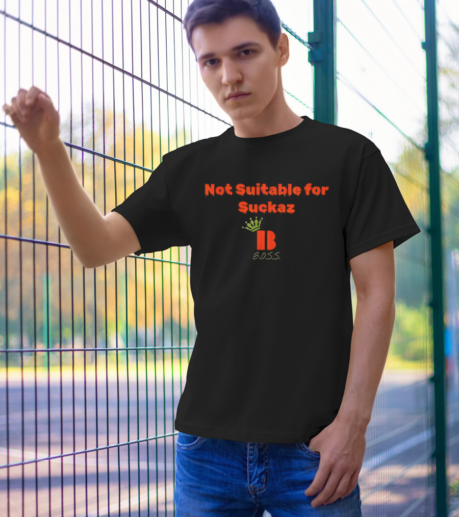 Not Suitable For Suckaz B.O.S.S T-Shirt