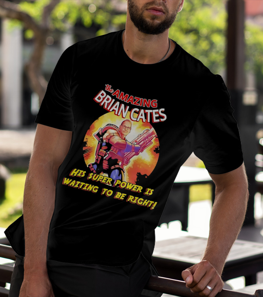 The Amazing Brian Cates His Super Power Is Waiting To Be Right T-Shirt
