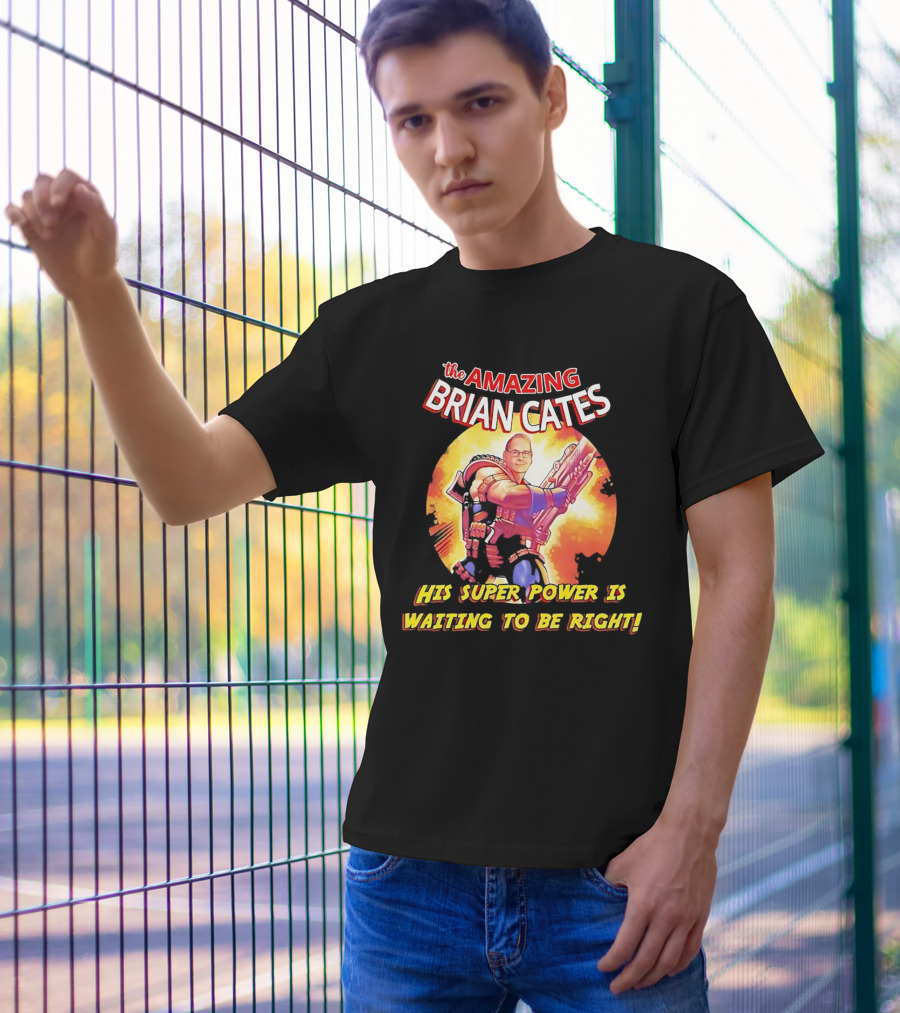 The Amazing Brian Cates His Super Power Is Waiting To Be Right T-Shirt
