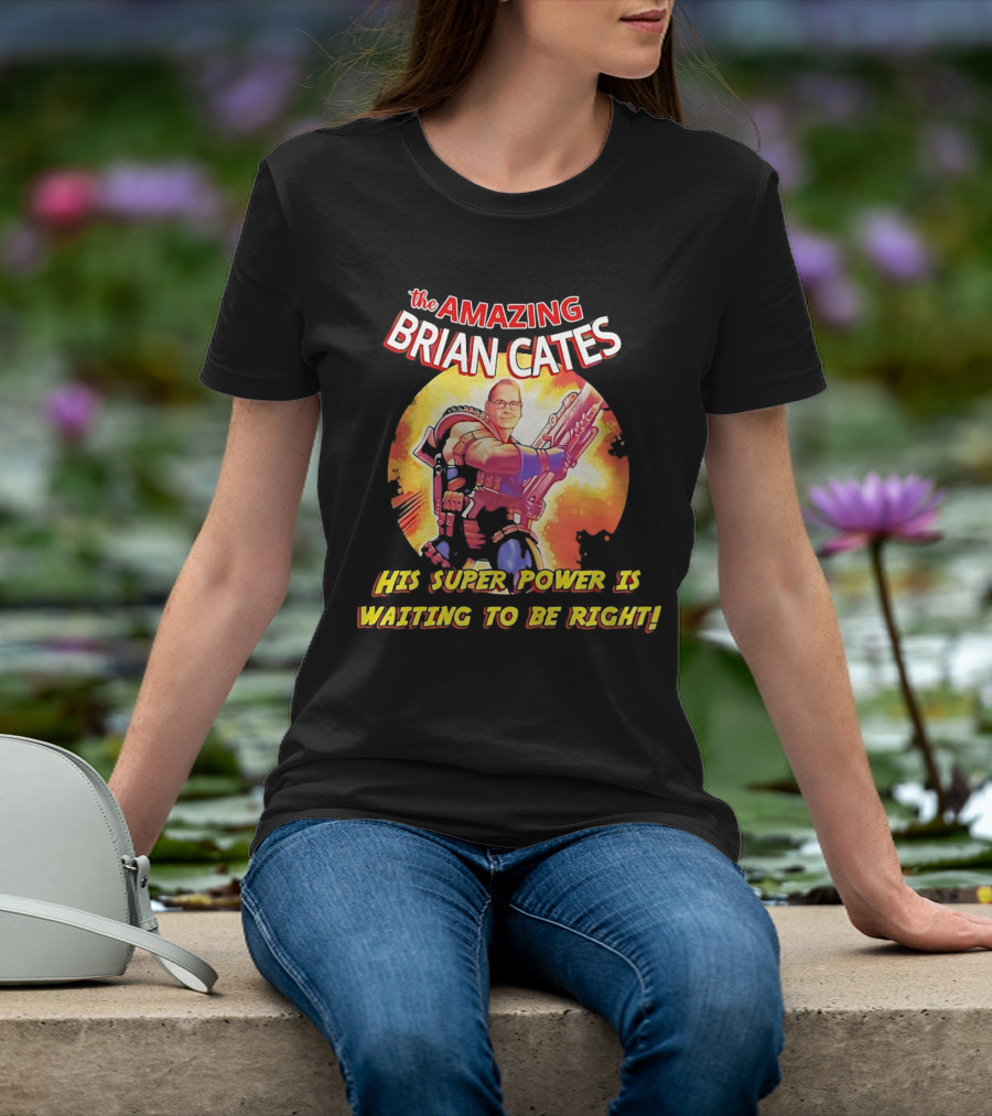 The Amazing Brian Cates His Super Power Is Waiting To Be Right T-Shirt