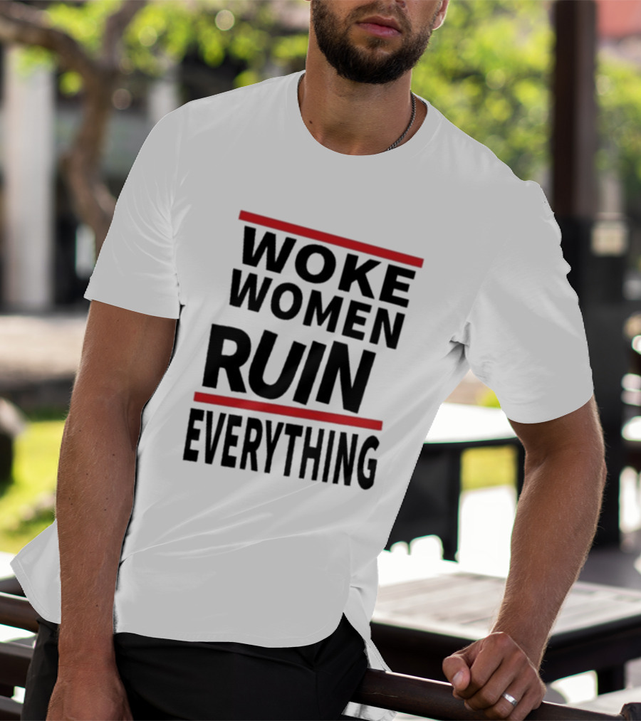 Woke Women Ruin Everything T-Shirt