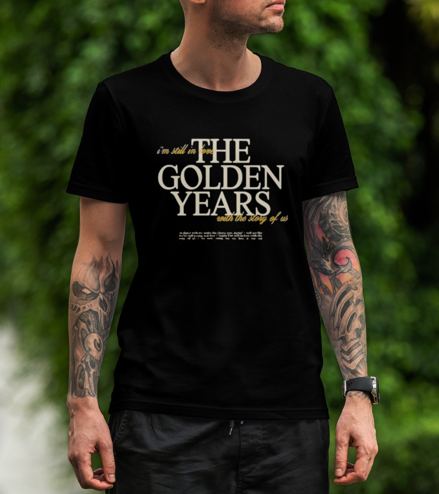 The Golden Years I'm Still In Love With The Story Of Us T-Shirt