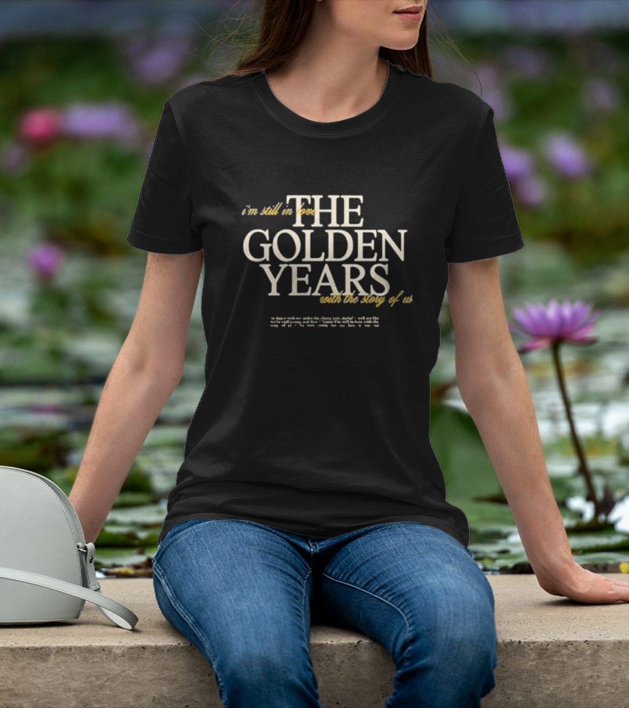 The Golden Years I'm Still In Love With The Story Of Us T-Shirt