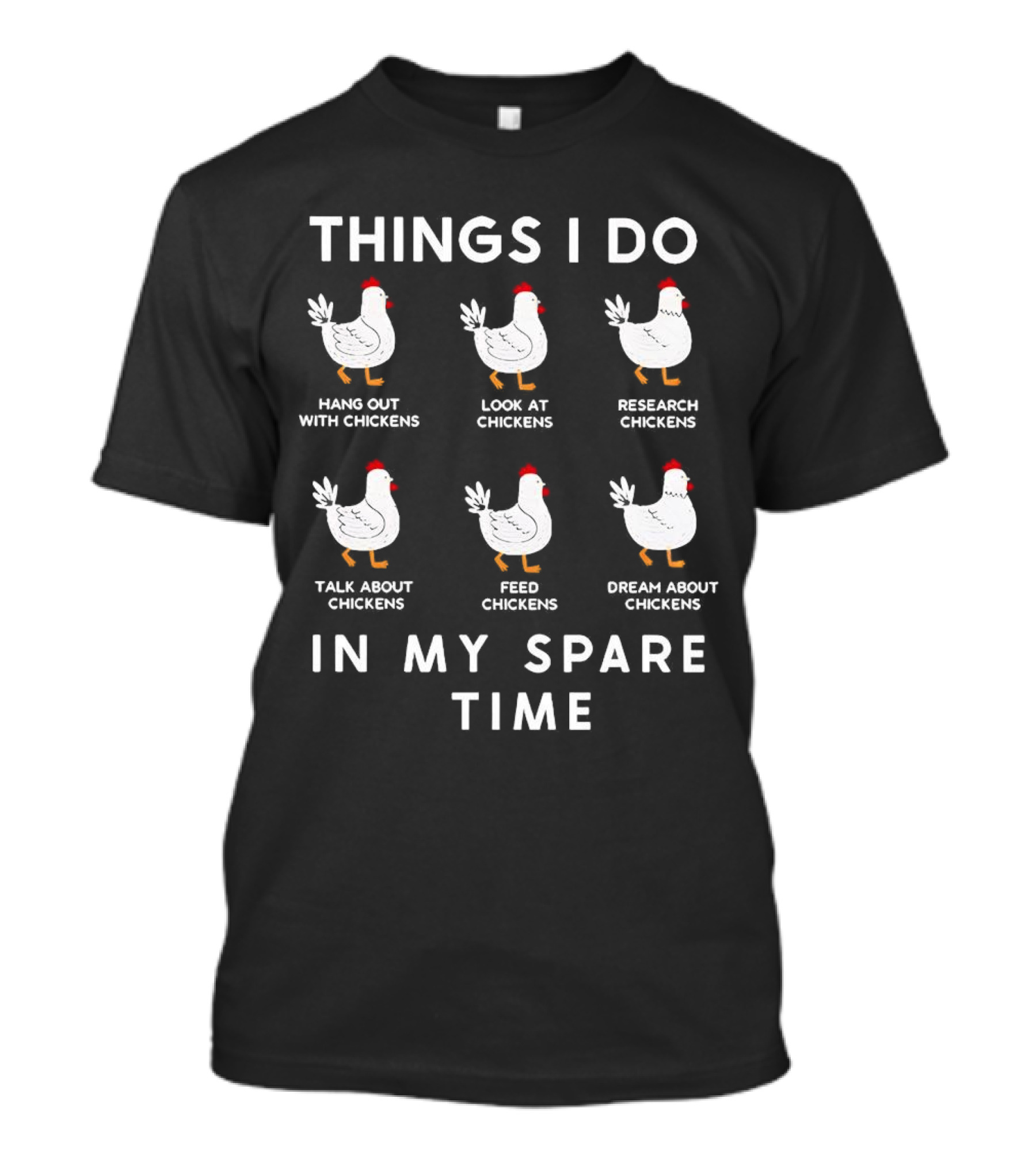 Things I Do Hang Out Look At Research Talk About Feed Dream About Chickens In My Spare Time T-Shirt