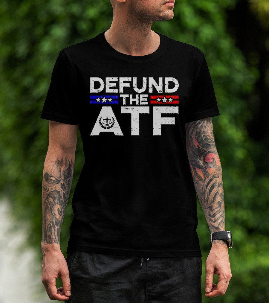 Defund The ATF Stars And Stripes Anti Government T-Shirt