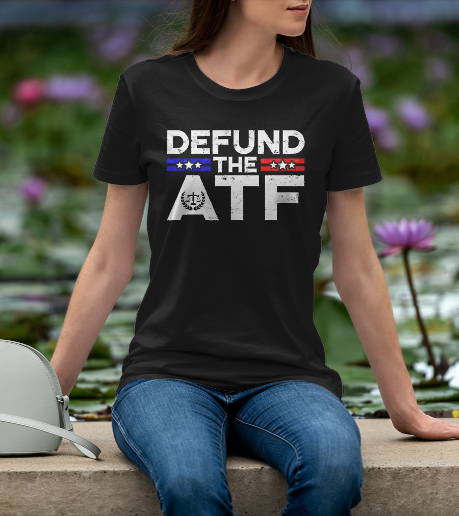 Defund The ATF Stars And Stripes Anti Government T-Shirt