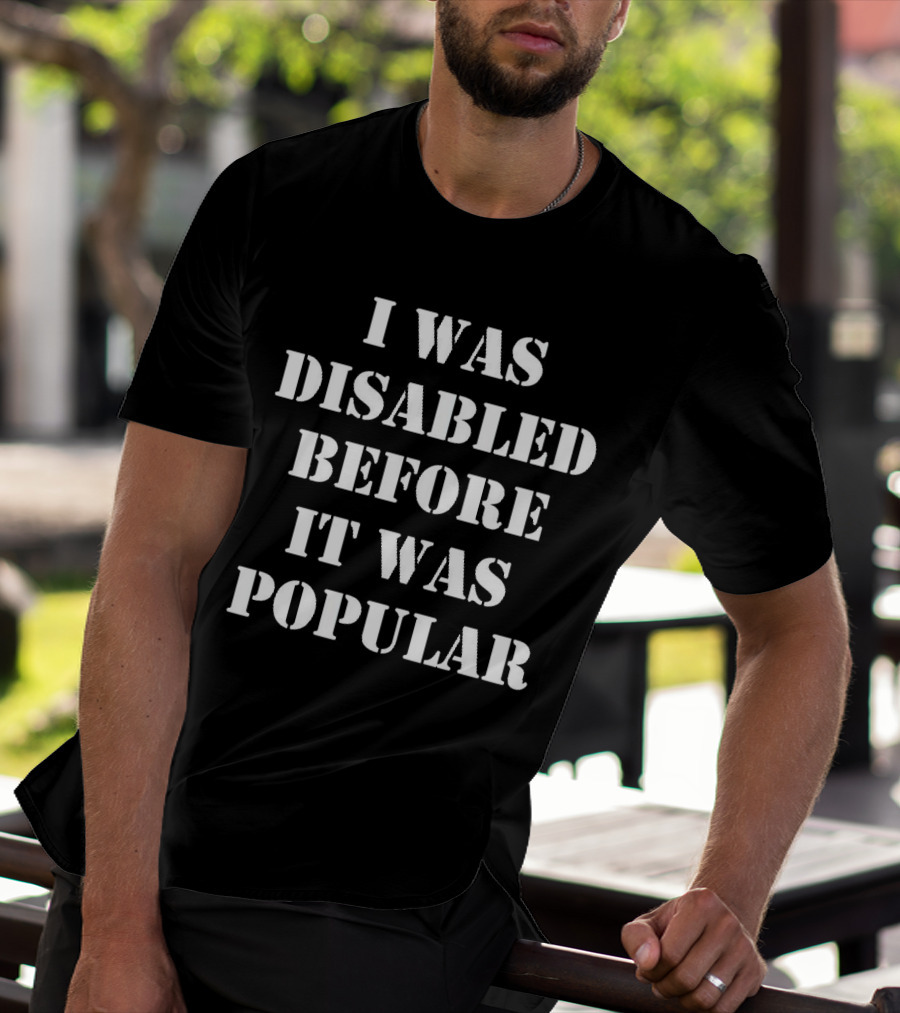 I Was Disabled Before It Was Popular T-Shirt