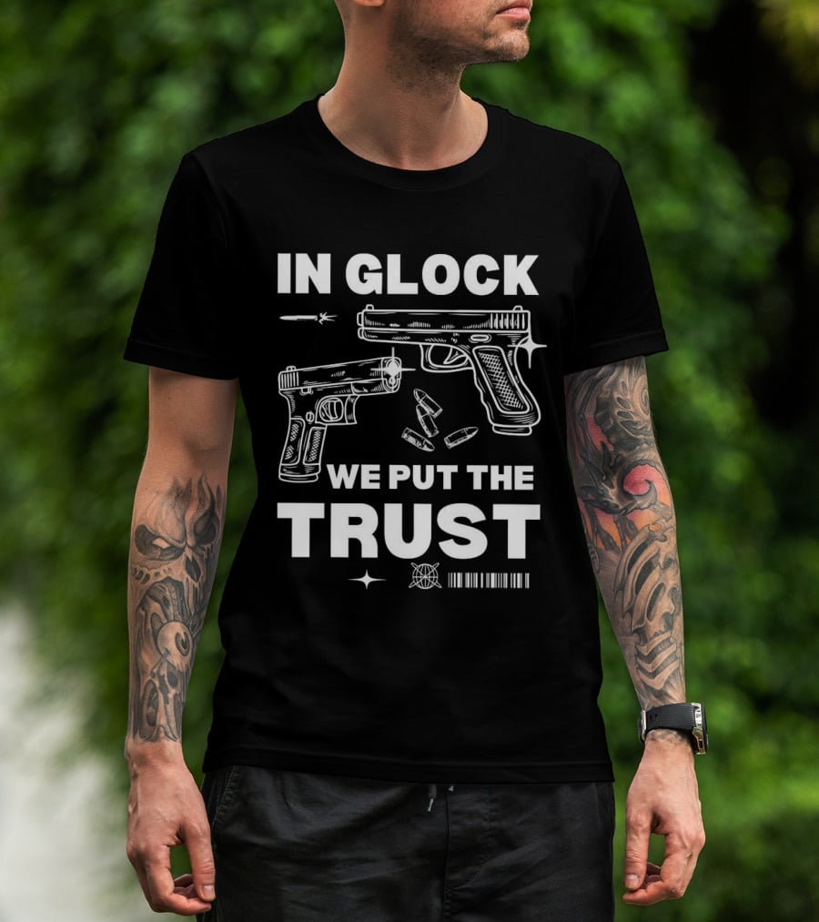 In Glock We Put The Trust Bullet Gun T-Shirt