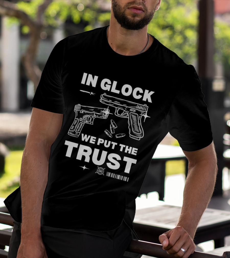 In Glock We Put The Trust Bullet Gun T-Shirt