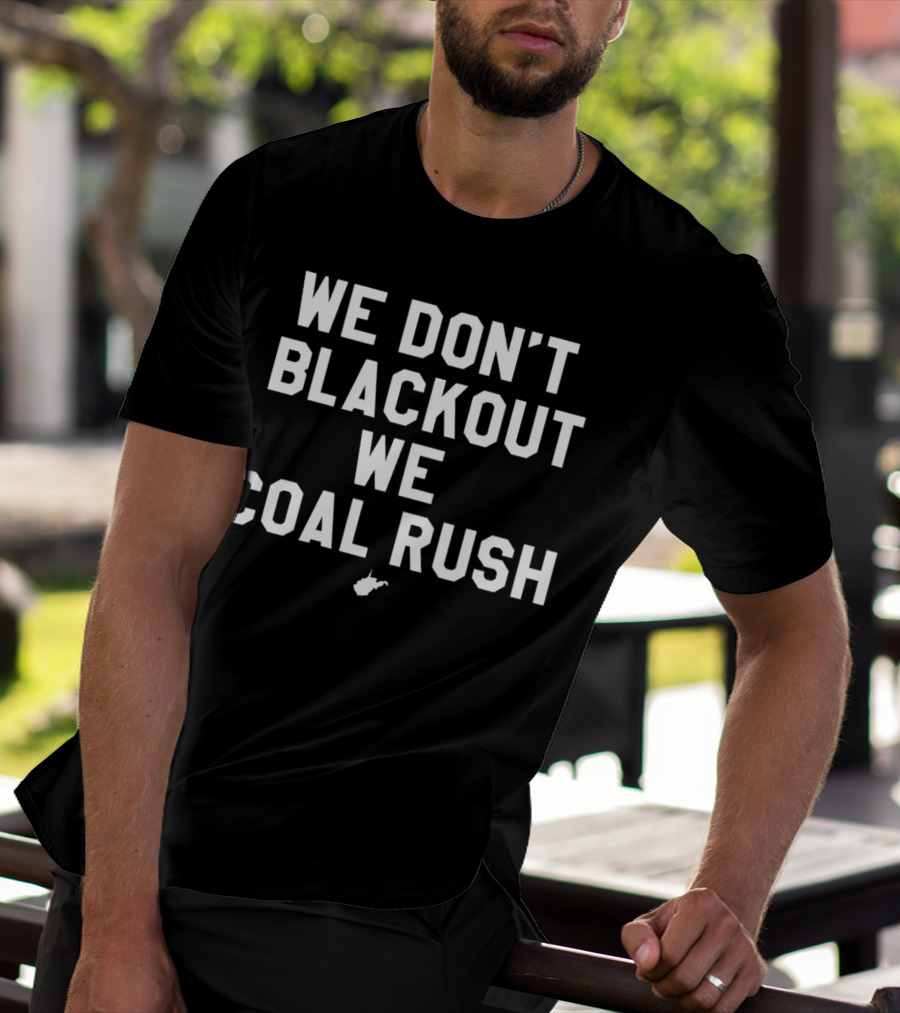West Virginia Mountaineers We Don’t Blackout We Coal Rush T-Shirt