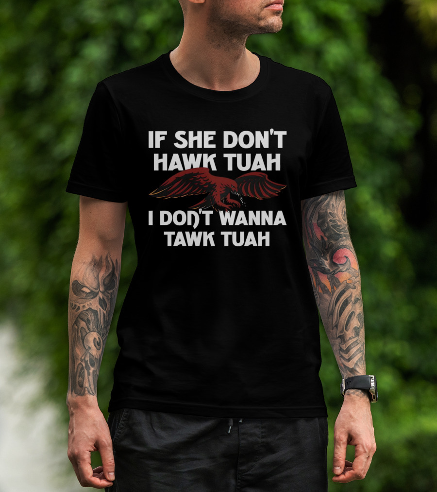 If She Don’t Hawk Tuah I Don’t Wanna Tawk Tuah Eagle T-Shirt
