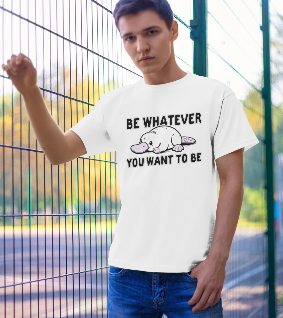 Be Whatever You Want To Be Cartoon Platypus T-Shirt