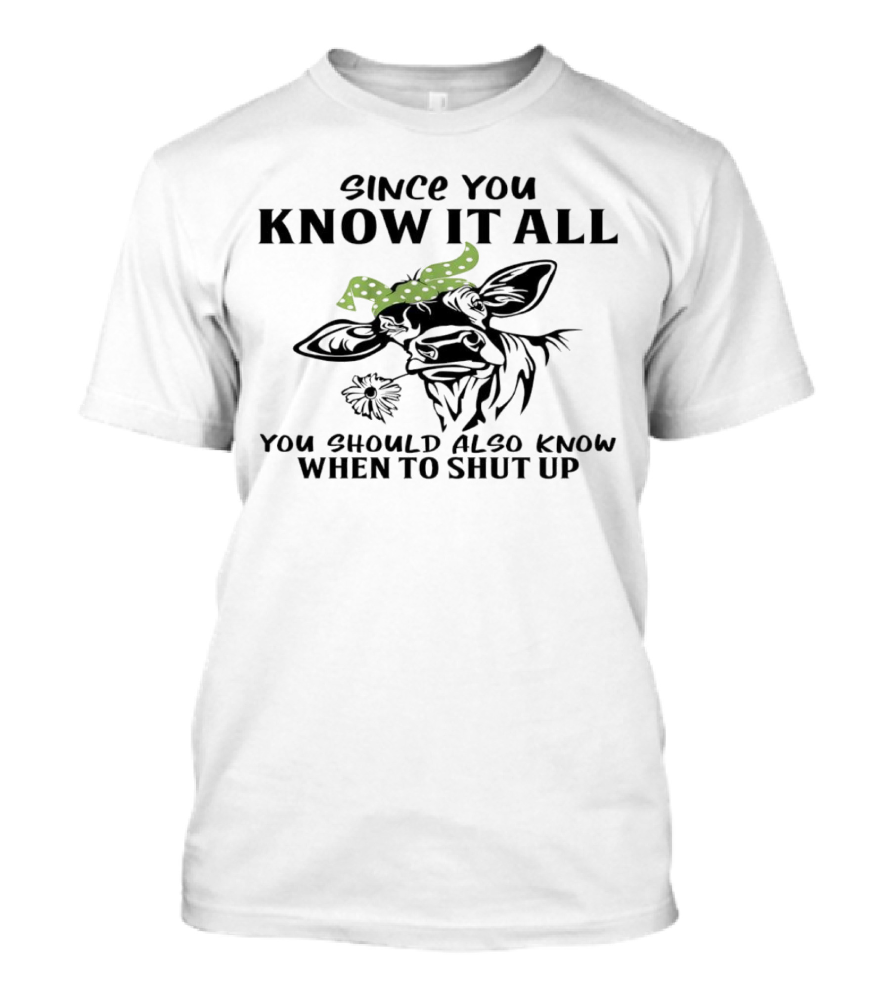 Since You Know It All You Should Also Know When To Shut Up Cow With Green Polka Dot Bandana T-Shirt