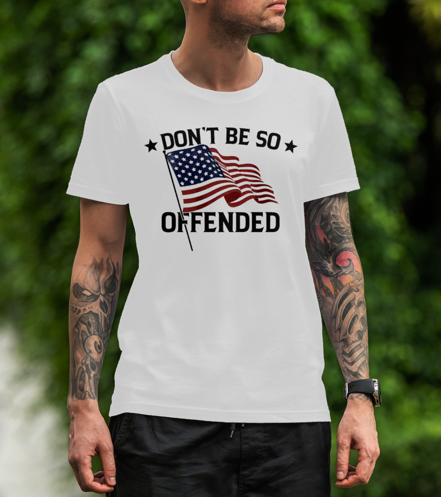 Don’t Be So Offended American Flag T-Shirt