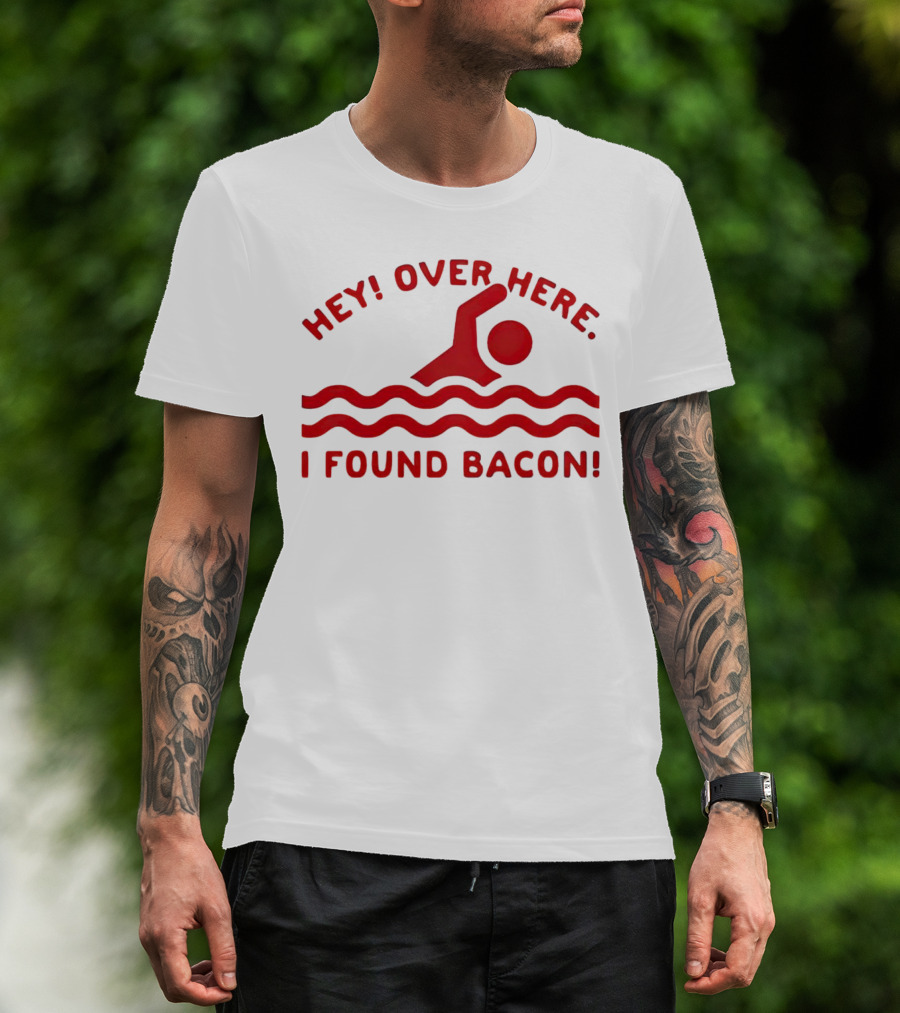 Hey Over Here I Found Bacon Swimming Pose T-Shirt