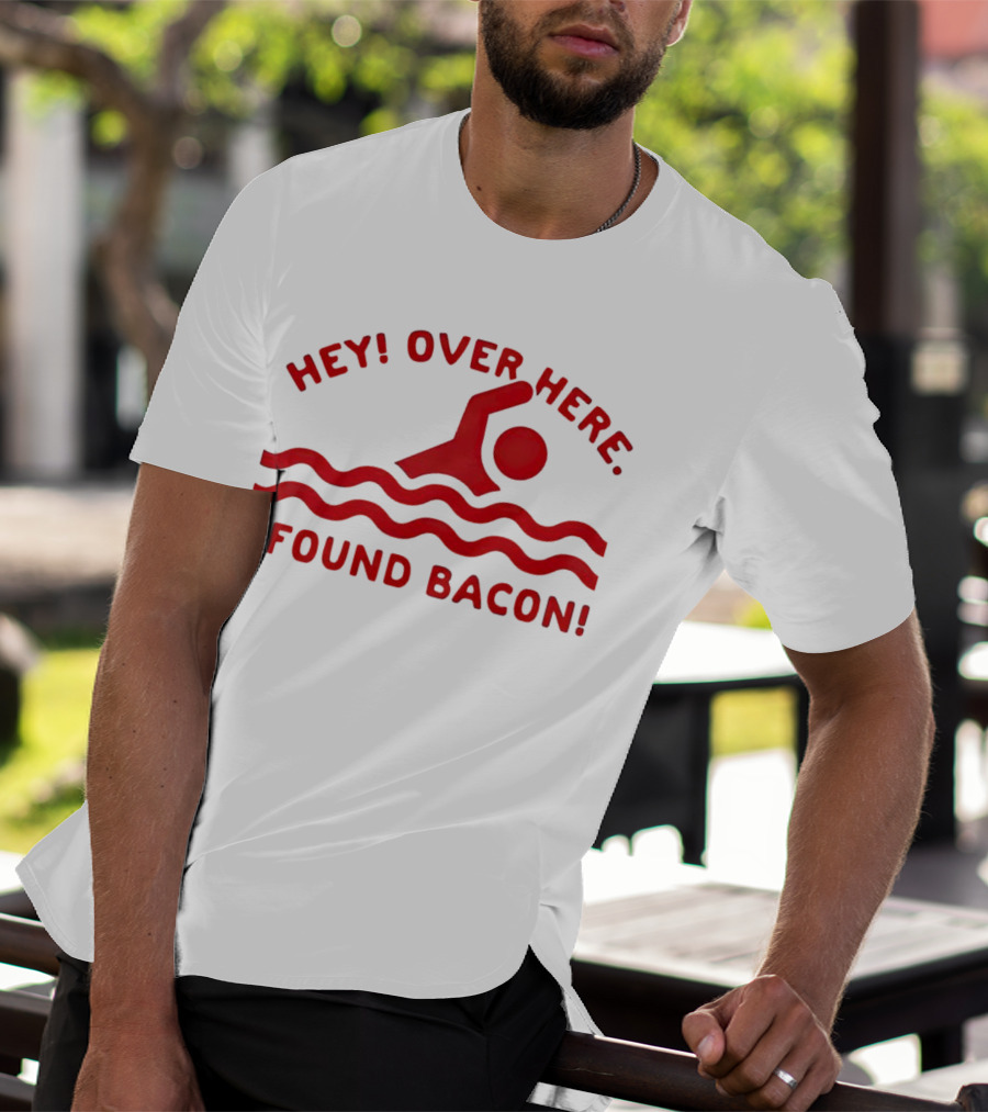 Hey Over Here I Found Bacon Swimming Pose T-Shirt