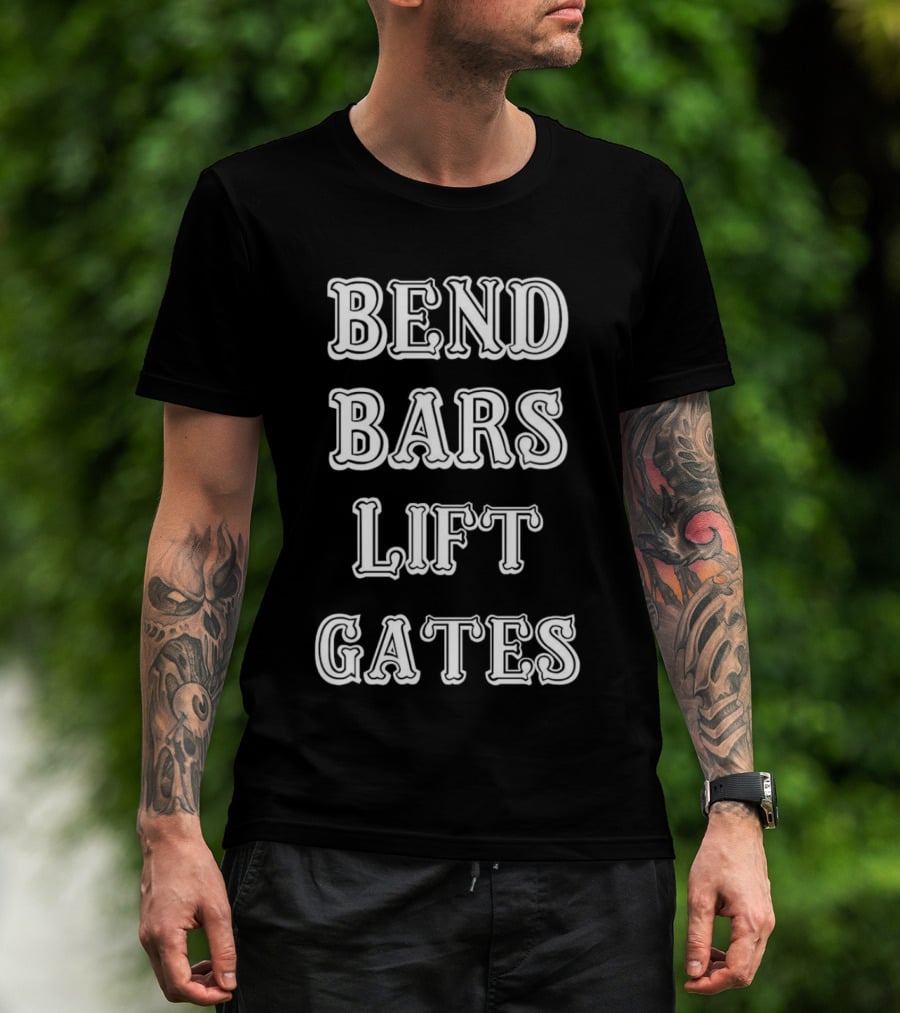 Bend Bars Lift Gates Powerlifting Motivation T-Shirt