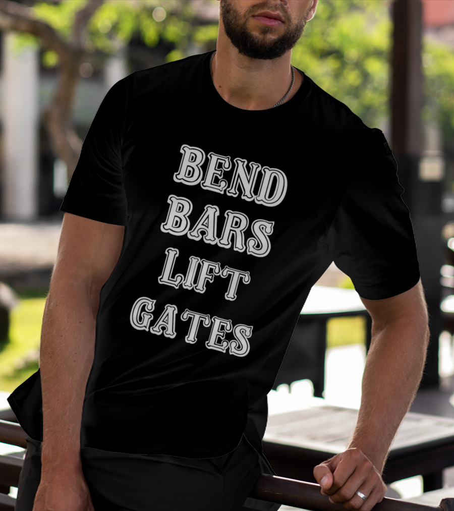 Bend Bars Lift Gates Powerlifting Motivation T-Shirt
