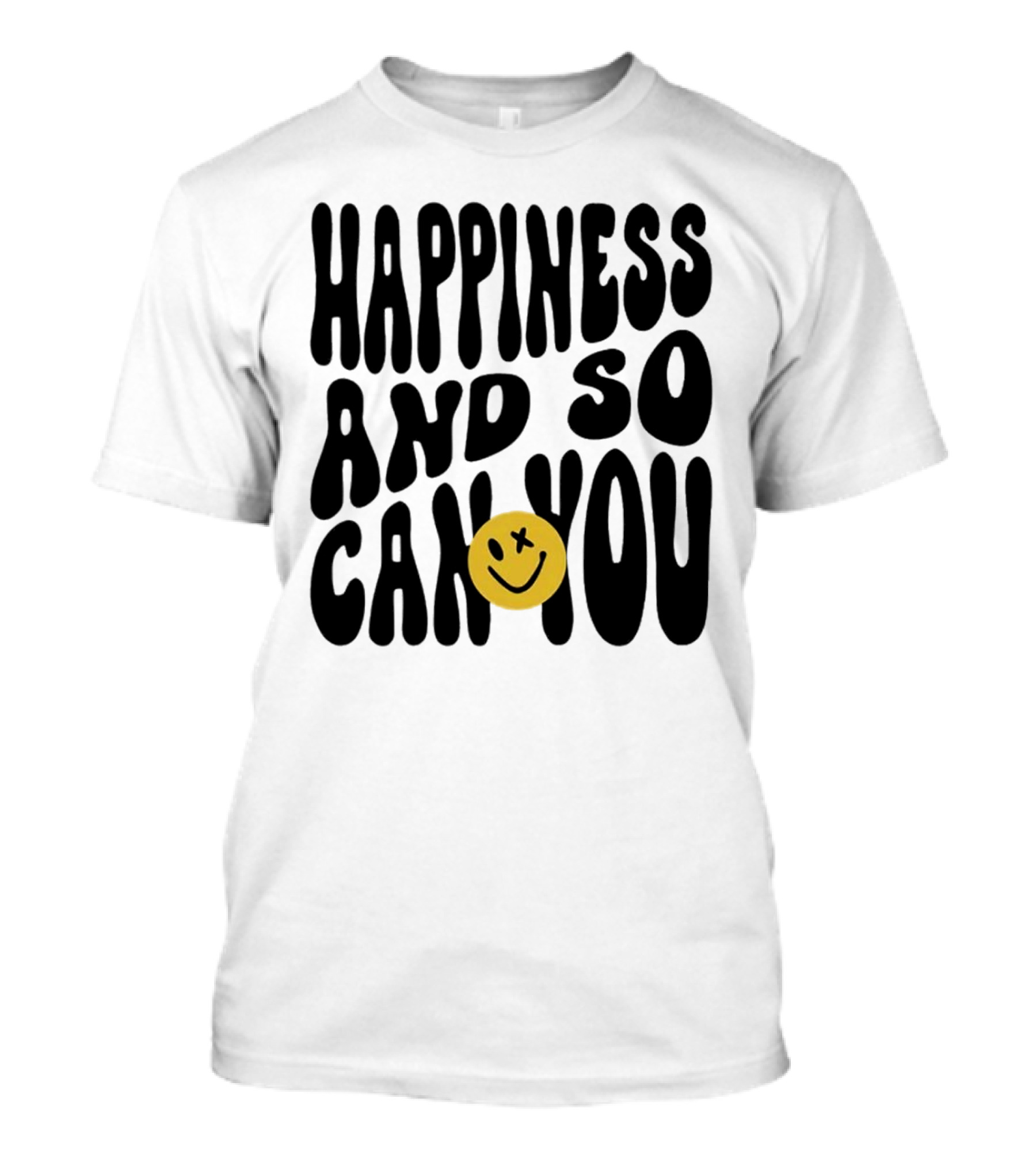 Happiness And So Can You Smiley Face T-Shirt