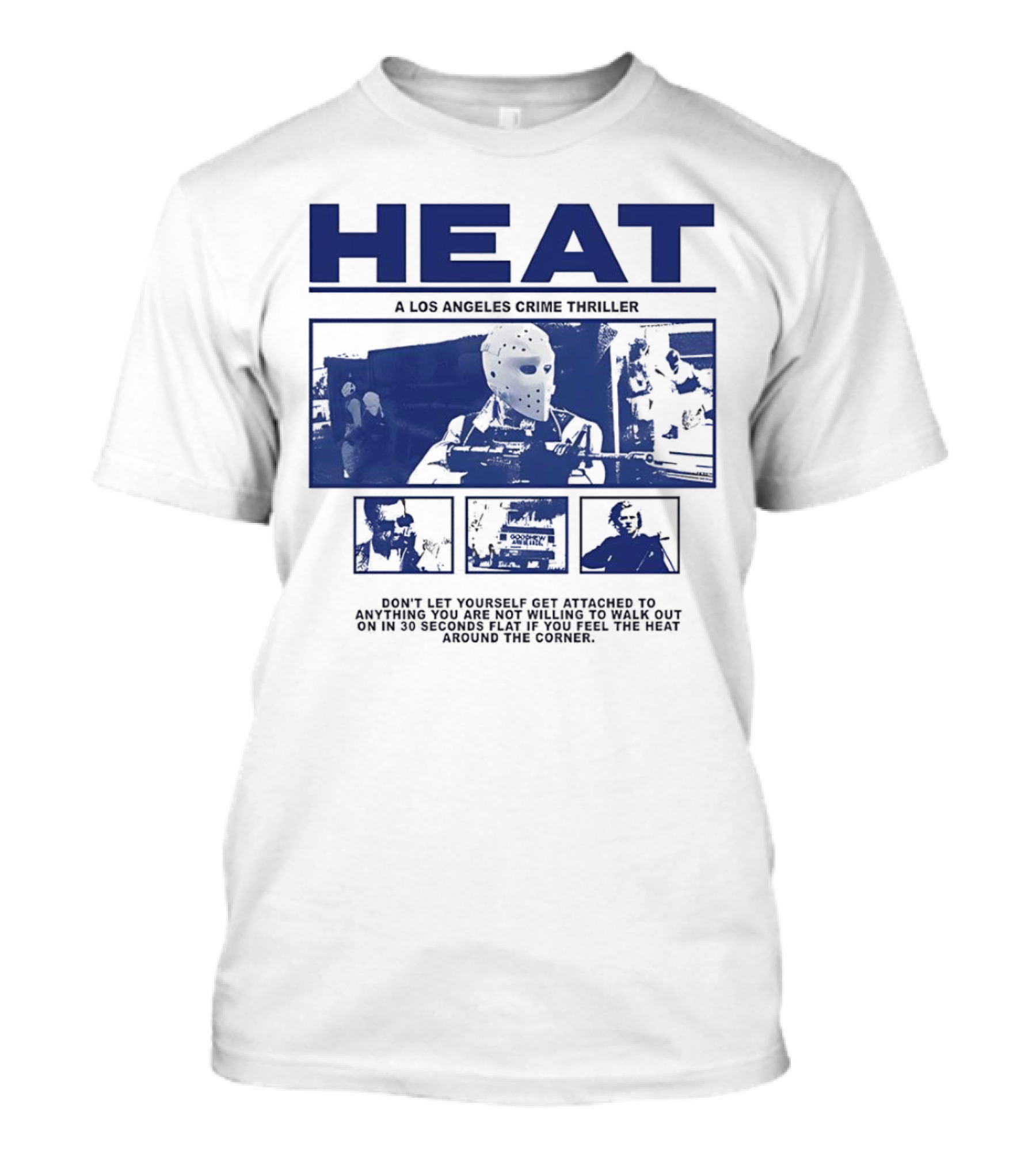 Heat A Los Angeles Crime Thriller Don't Let Yourself Get Attached To Anything You Are Not Willing To Walk Out On In 30 Seconds Flat If You Feel The Heat Around The Corner T-Shirt