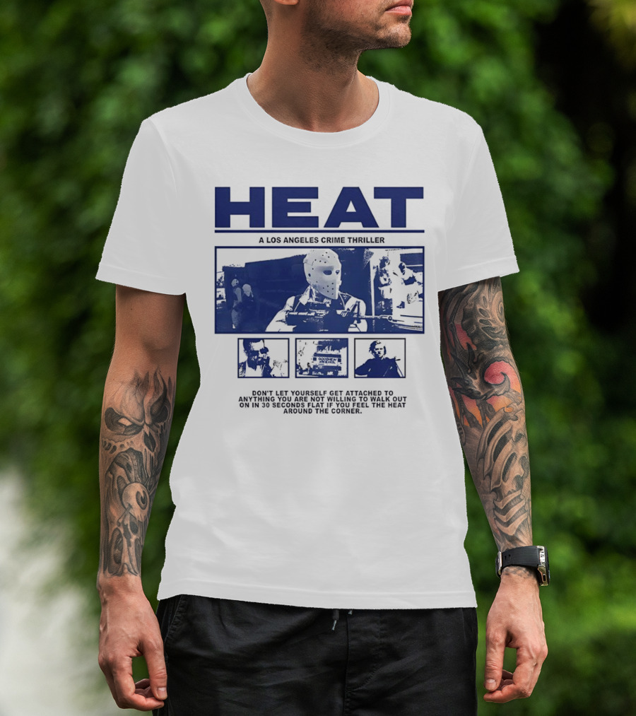 Heat A Los Angeles Crime Thriller Don't Let Yourself Get Attached To Anything You Are Not Willing To Walk Out On In 30 Seconds Flat If You Feel The Heat Around The Corner T-Shirt