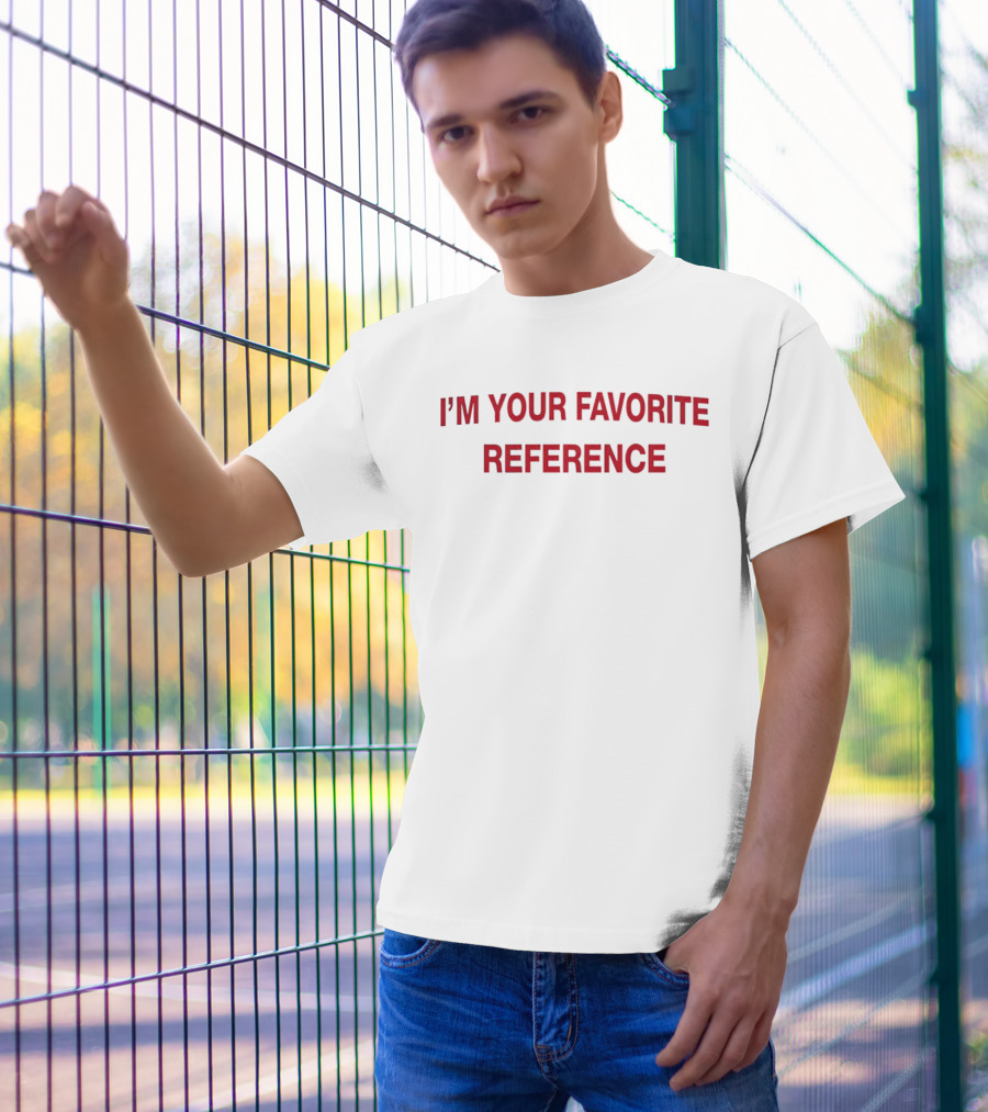 Popcrave I'm Your Favorite Reference T-Shirt