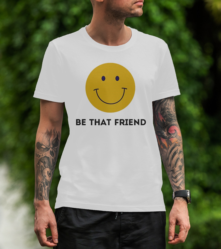 Smiley Face Be That Friend T-Shirt