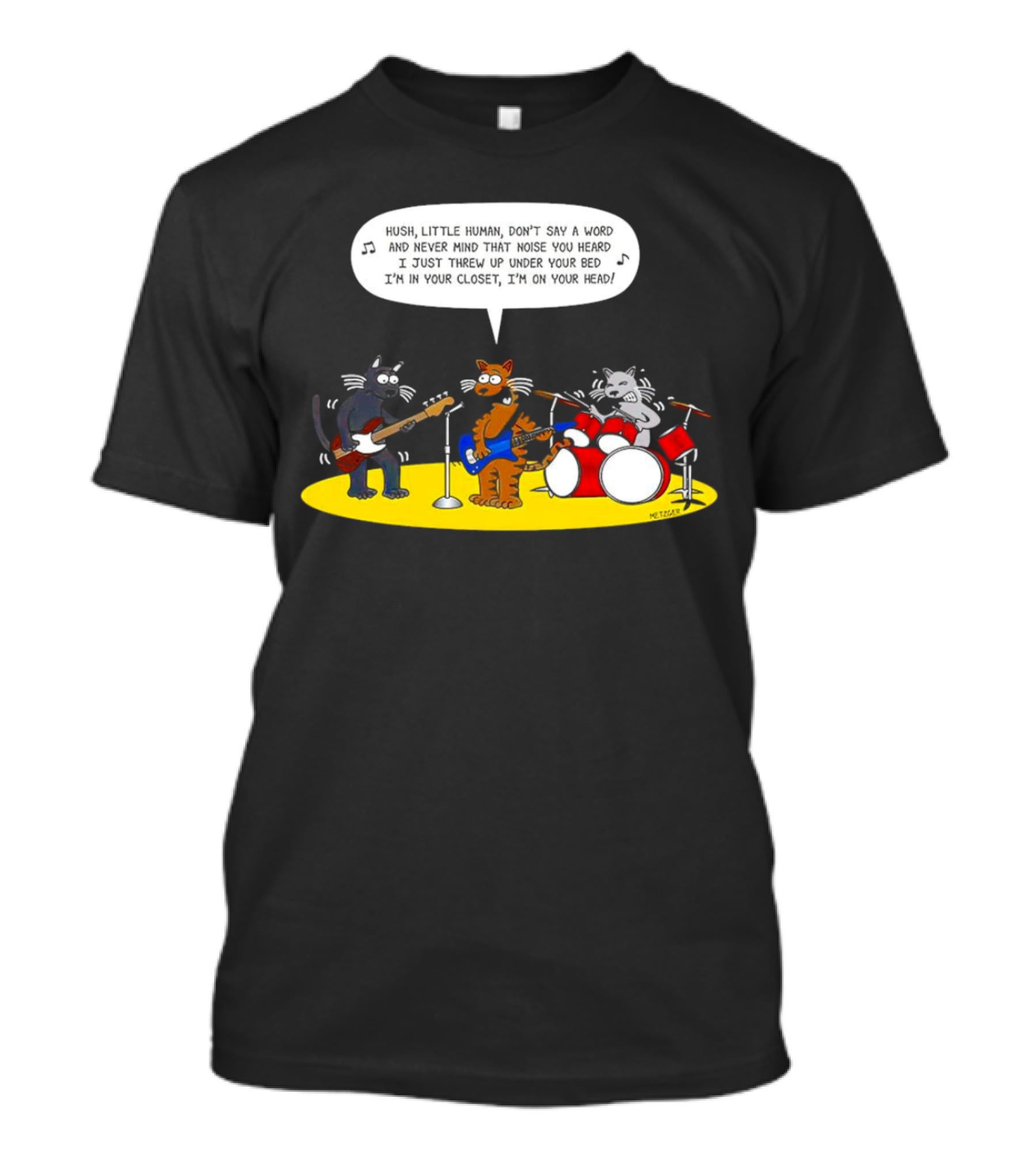 Hush Little Human Don't Say A Word Cat Band I Just Threw Up Under Your Bed T-Shirt