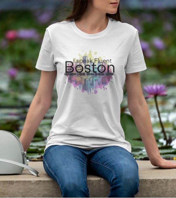 I Speak Fluent Boston Chowdah Lickah Beeah Blinkah Suppah Packie Wicked Awesome Bang A Uey T-Shirt