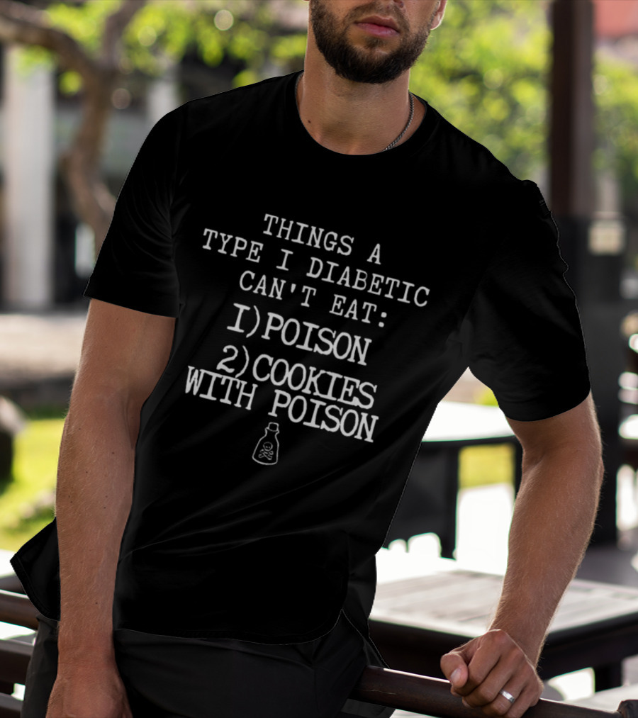 Things A Type I Diabetic Can't Eat: Poison, Cookies With Poison T-Shirt