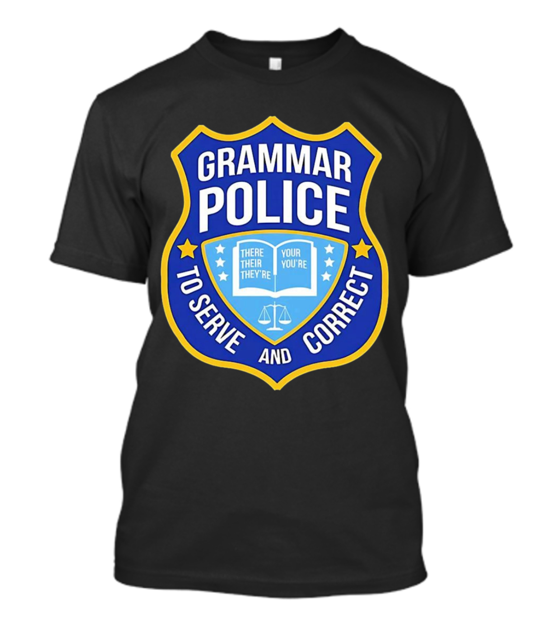Grammar Police Badge There Their They're Your You're To Serve And Correct T-Shirt