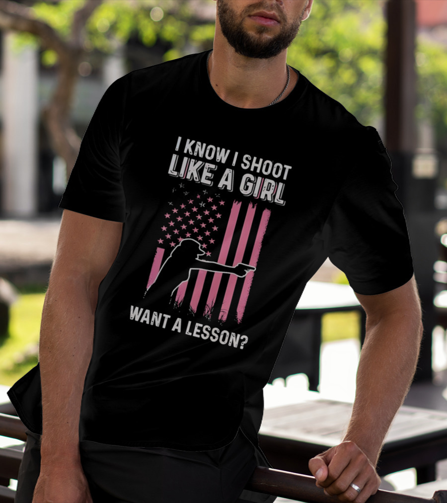 I Know I Shoot Like A Girl Want A Lesson Pink USA Flag T-Shirt