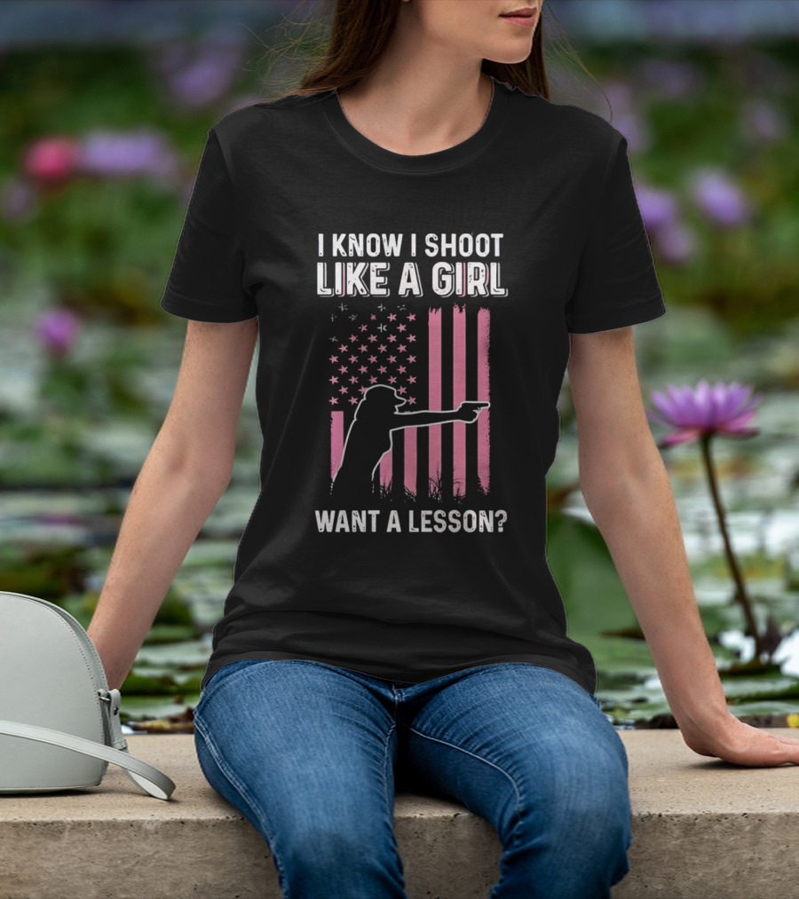 I Know I Shoot Like A Girl Want A Lesson Pink USA Flag T-Shirt
