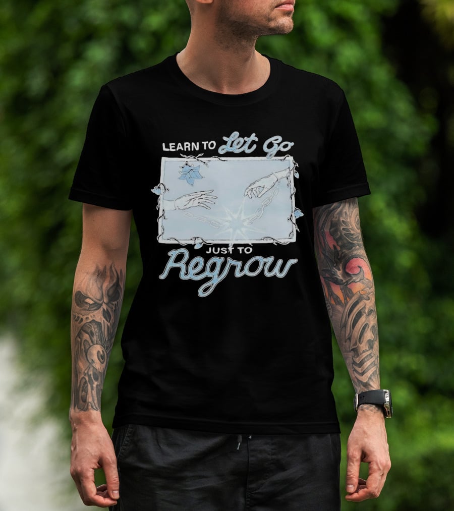 Learn To Let Go Just To Regrow Hands And Chains With Flowers T-Shirt