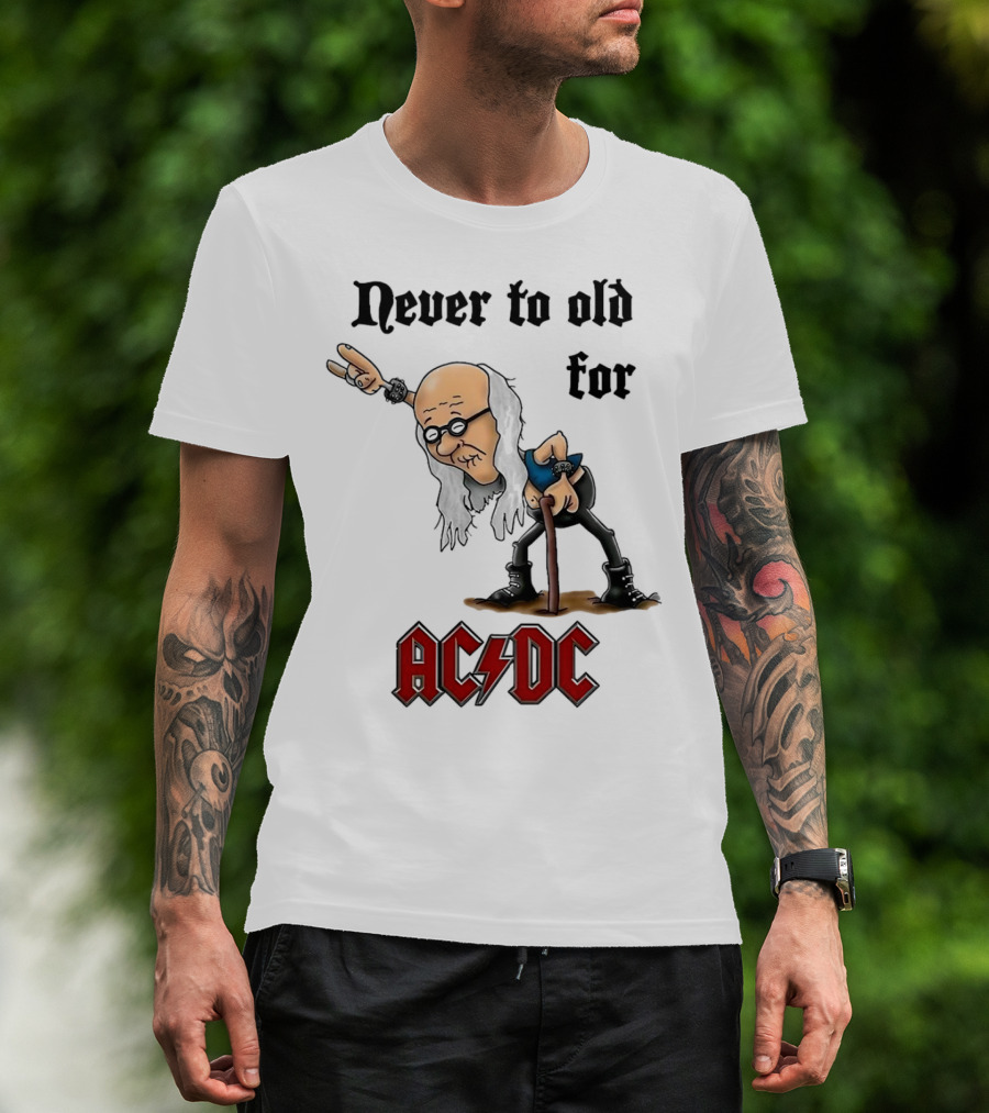 Never Too Old For AC/DC Rock Lover T-Shirt